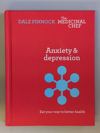 Anxiety & Depression: Eat Your Way to Better Health by Dale Pinnock - Hardcover